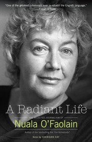 A Radiant Life: The Selected Journalism of Nuala O'Faolain