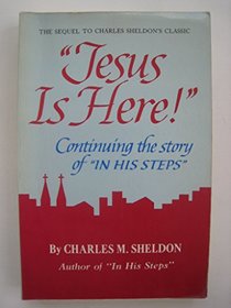 Jesus Is Here: Continuing the Story of in His Steps