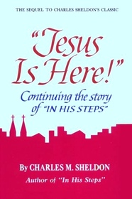 Jesus Is Here: Continuing the Story of in His Steps