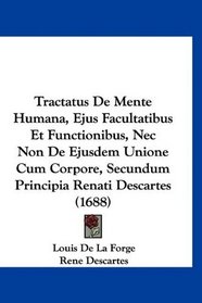 Tractatus De Mente Humana, Ejus Facultatibus Et Functionibus, Nec Non De Ejusdem Unione Cum Corpore, Secundum Principia Renati Descartes (1688) (Latin Edition)