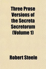 Three Prose Versions of the Secreta Secretorum (Volume 1)
