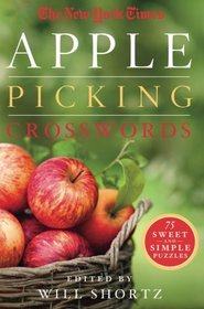 The New York Times Apple Picking Crosswords: 75 Sweet and Simple Puzzles (The New York Times Crossword Puzzles)