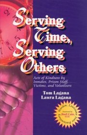Serving Time, Serving Others: Acts of Kindness by Inmates, Prison Staff, Victims, and Volunteers