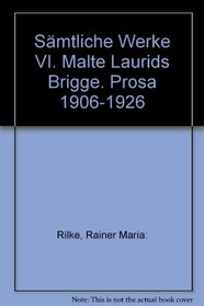 Sämtliche Werke VI. Die Aufzeichnungen des Malte Laurids Brigge. Prosa 1906 bis 1926.