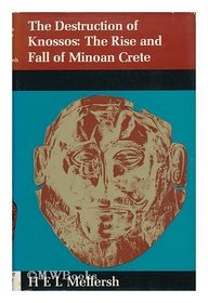 The destruction of Knossos: The rise and fall of Minoan Crete,