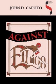 Against Ethics: Contributions to a Poetics of Obligation With Constant Reference to Deconstruction (Studies in Continental Thought)