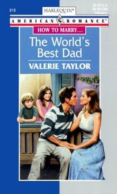 The World's Best Dad (How to Marry...) (Harlequin American Romance, No 816)