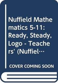 Nuffield Mathematics 5-11: Ready, Steady, Logo - Teachers' (Nuffield maths 5-11 project)