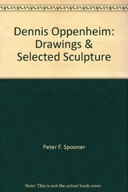 Dennis Oppenheim: Drawings And Sculpture