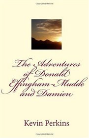 The Adventures of Donald Effingham-Mudde and Damien (Volume 1)