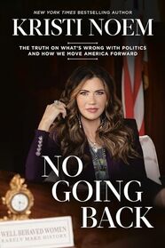 No Going Back: The Truth on What's Wrong with Politics and How We Move America Forward