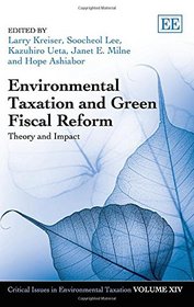 Environmental Taxation and Green Fiscal Reform: Theory and Impact (Critical Issues in Environmental Taxation)