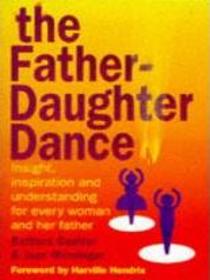The Father-Daughter Dance: Insight, Inspiration, and Understanding for Every Woman and Her Father