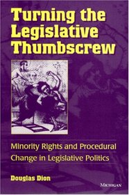 Turning the Legislative Thumbscrew : Minority Rights and Procedural Change in Legislative Politics
