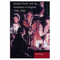Gender, Power and the Unitarians (Women and Men in History Series)