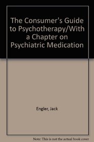 The Consumer's Guide to Psychotherapy/With a Chapter on Psychiatric Medication
