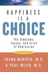 Happiness Is a Choice: The Symptoms, Causes, and Cures of Depression