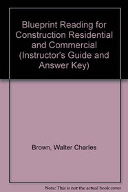 Blueprint Reading for Construction Residential and Commercial (Instructor's Guide and Answer Key)