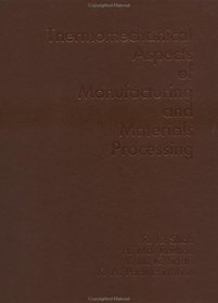 Thermo-Mechanical Aspects Of Manufacturing And Materials Processing (Advanced Study Institute Book)