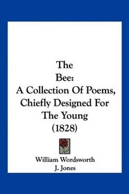 The Bee: A Collection Of Poems, Chiefly Designed For The Young (1828)