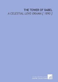 The Tower of Babel: A Celestial Love-Drama [ 1890 ]