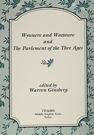 Wynnere and Wastoure and the Parlement of the Thre Ages (TEAMS Middle English Texts)