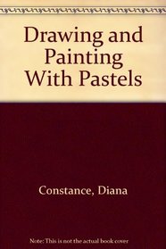 Drawing and Painting With Pastels