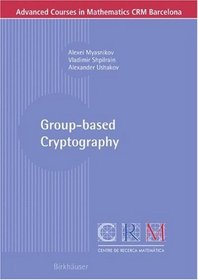 Group-based Cryptography (Advanced Courses in Mathematics - CRM Barcelona)