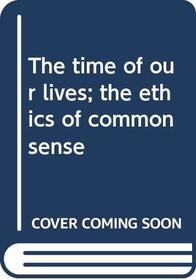 The time of our lives; the ethics of common sense