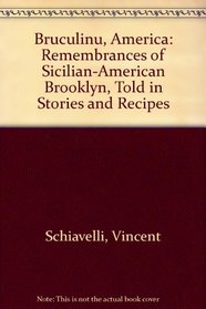 Bruculinu, America: Remembrances of Sicilian-American Brooklyn, Told in Stories and Recipes