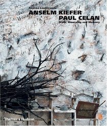 Anselm Kiefer/Paul Celan: Myth, Mourning and Memory