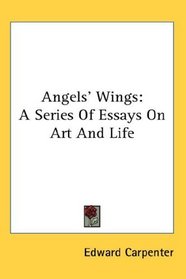 Angels' Wings: A Series Of Essays On Art And Life