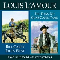 Bill Carey Rides West/ The Town No Guns Could Tame (Louis L'Amour)