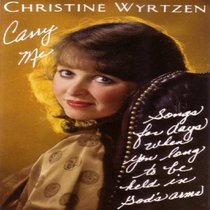 Carry me: Christine Wyrtzen's discoveries on the journey into God's arms