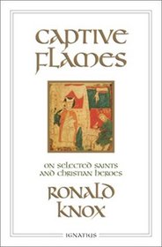 Captive Flames: On Selected Saints and Christian Heroes