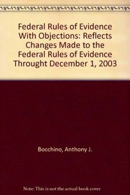 Federal Rules of Evidence With Objections: Reflects Changes Made to the Federal Rules of Evidence Throught December 1, 2003