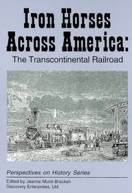 Iron Horses Across America: The Transcontinental Railroad (Perspectives on History Series)