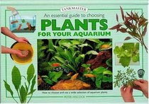 An Essential Guide to Choosing Plants for Your Aquarium (Tankmaster S.)