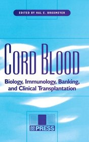 Cord Blood: Biology, Immunology, Banking, and Clinical Transplantation