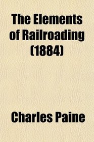 The Elements of Railroading (1884)