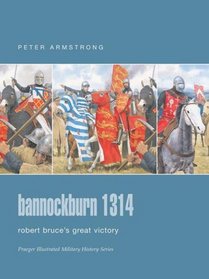 Bannockburn 1314 : Robert Bruce's Great Victory (Praeger Illustrated Military History)