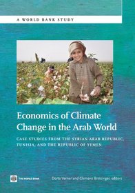 Economics of Climate Change in the Arab World: Case Studies from the Syrian Arab Republic, Tunisia and the Republic of Yemen (World Bank Studies)