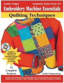 Jeanine Twigg's Embroidery Machine Essenials: Quilting Techniques (Companion Project Series, Book 3)