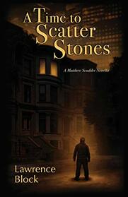 A Time to Scatter Stones: A Matthew Scudder Novella (19) (Matthew Scudder Mysteries)