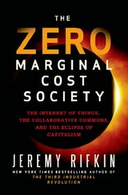 The Zero Marginal Cost Society: The Internet of Things, the Collaborative Commons, and the Eclipse of Capitalism