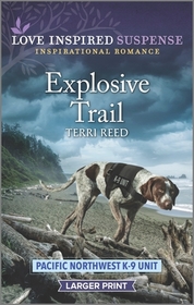 Explosive Trail (Pacific Northwest K-9 Unit, Bk 3) (Love Inspired Suspense, No 1035) (Larger Print)