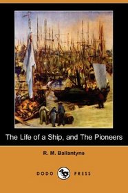 The Life of a Ship, and The Pioneers (Dodo Press)