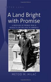 A Land Bright with Promise: A Refugee of World War II Reflects on His Life in America