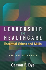 Leadership in Healthcare: Essential Values and Skills, Third Edition (Ache Management Series)