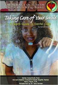 Taking Care of Your Smile: A Teen's Guide to Dental Care (The Science of Health)